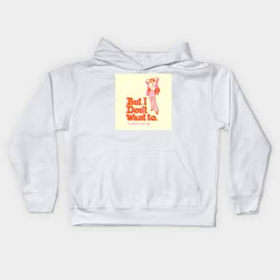 But i dont want to Kids Hoodie